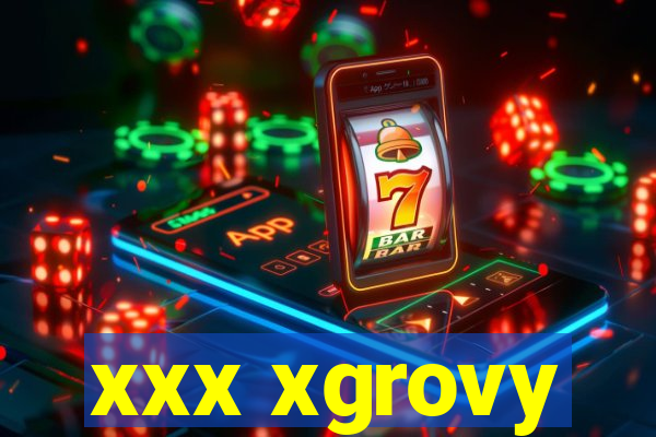 xxx xgrovy